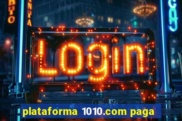 plataforma 1010.com paga